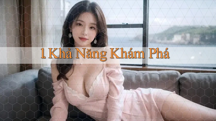 1. Khả Năng Khám Phá