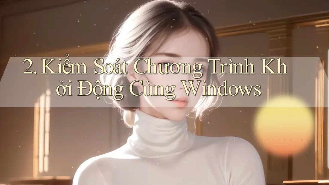 2. Kiểm Soát Chương Trình Khởi Động Cùng Windows