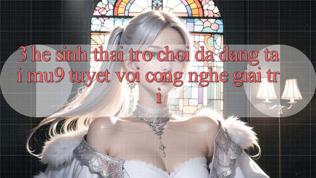 3. Hệ Sinh Thái Trò Chơi Đa Dạng Tại mu9 - Tuyệt vời Công Nghệ Giải Trí