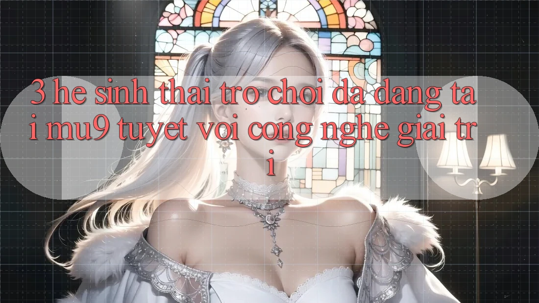 3. Hệ Sinh Thái Trò Chơi Đa Dạng Tại mu9 - Tuyệt vời Công Nghệ Giải Trí