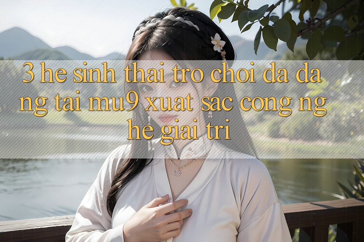 3. Hệ Sinh Thái Trò Chơi Đa Dạng Tại mu9 - Xuất sắc Công Nghệ Giải Trí