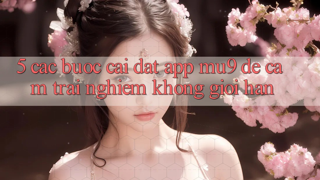 5. Các bước Cài đặt App mu9 Để Cảm trải nghiệm Không Giới Hạn