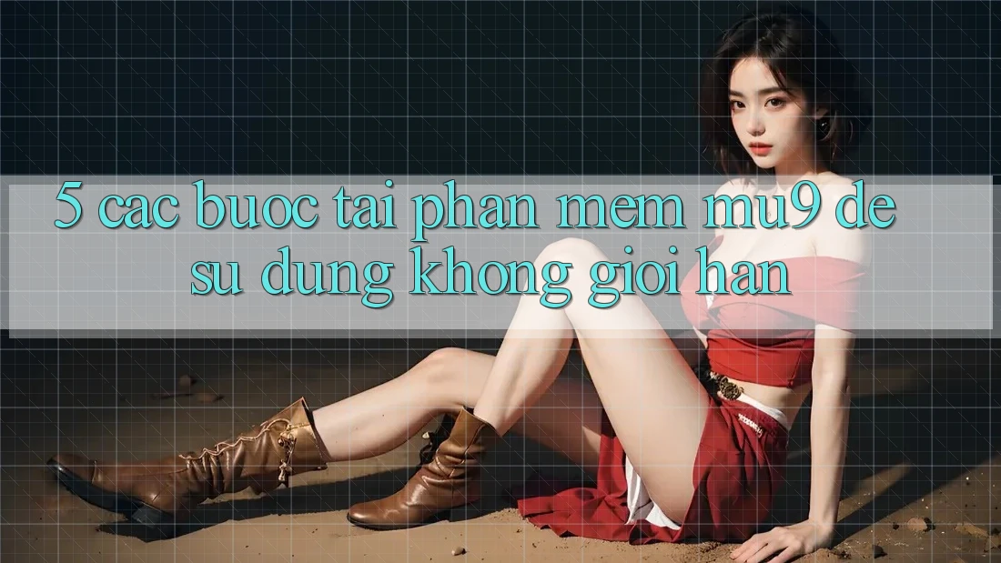 5. Các bước Tải Phần mềm mu9 Để Sử dụng Không Giới Hạn