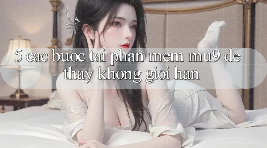 5. Các bước Tải Phần mềm mu9 Để Thấy Không Giới Hạn