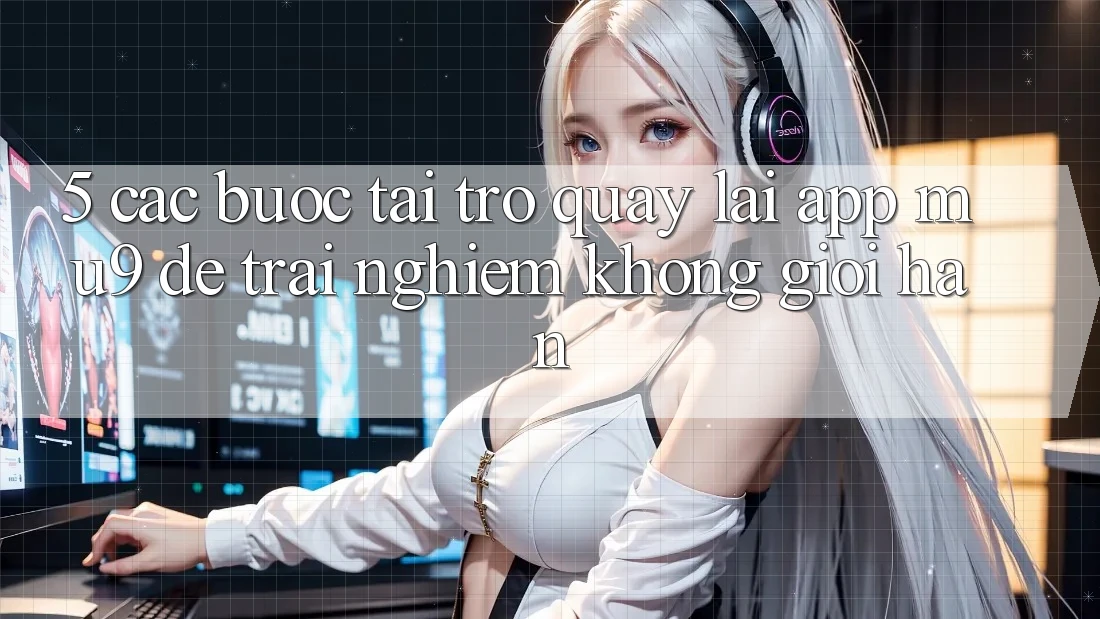 5. Các bước Tải trở quay lại App mu9 Để Trải Nghiệm Không Giới Hạn