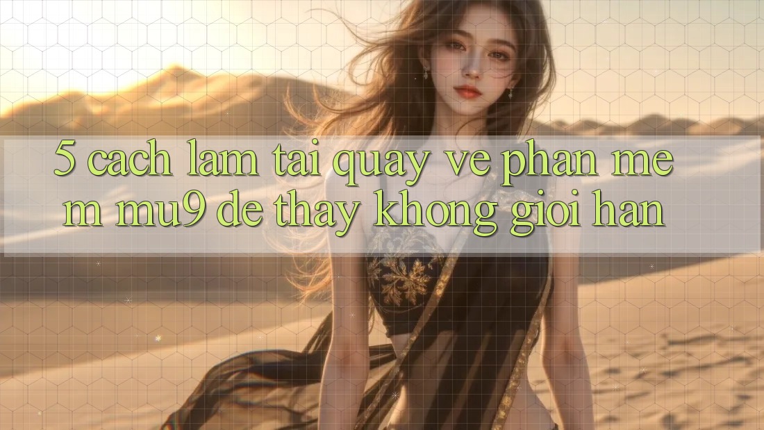 5. Cách làm Tải quay về Phần mềm mu9 Để Thấy Không Giới Hạn