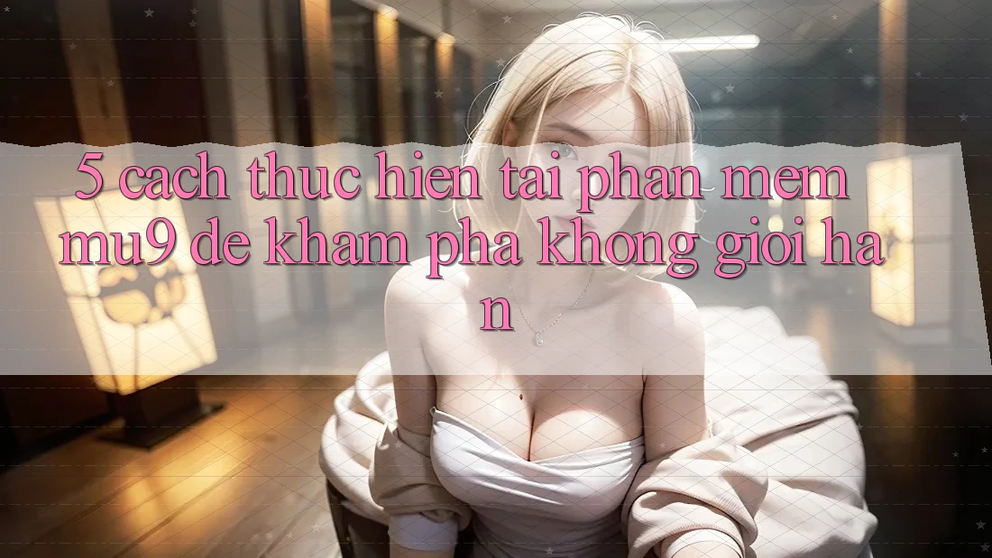 5. Cách thực hiện Tải Phần mềm mu9 Để Khám phá Không Giới Hạn