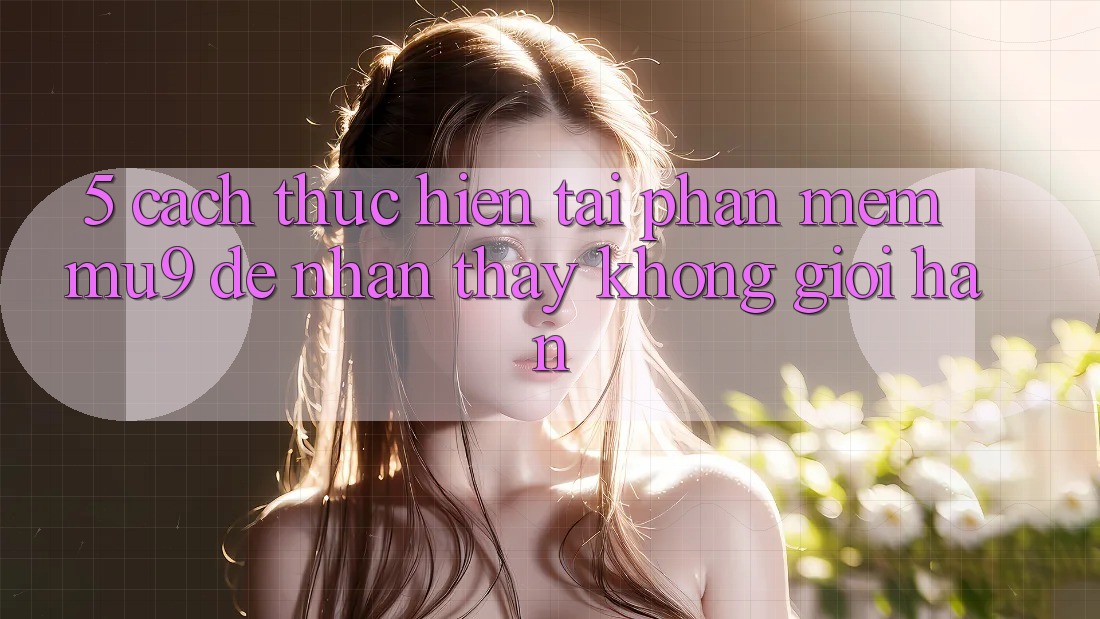 5. Cách thực hiện Tải Phần mềm mu9 Để Nhận thấy Không Giới Hạn
