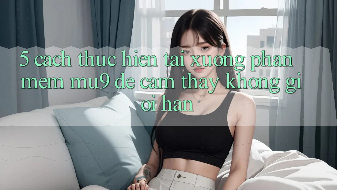 5. Cách thực hiện Tải xuống Phần mềm mu9 Để Cảm thấy Không Giới Hạn 5. Cách thực hiện Tải xuống Phần mềm mu9 Để Cảm thấy Không Giới Hạn