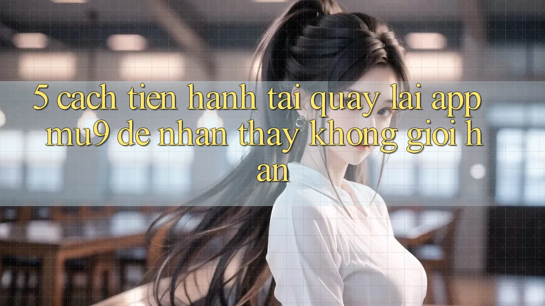 5. Cách tiến hành Tải quay lại App mu9 Để Nhận thấy Không Giới Hạn