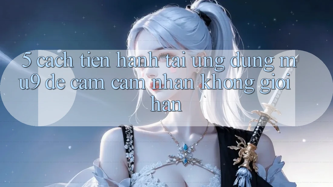 5. Cách tiến hành Tải Ứng dụng mu9 Để Cảm cảm nhận Không Giới Hạn