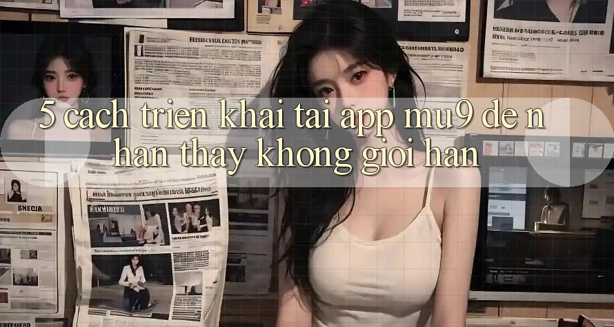 5. Cách triển khai Tải App mu9 Để Nhận thấy Không Giới Hạn