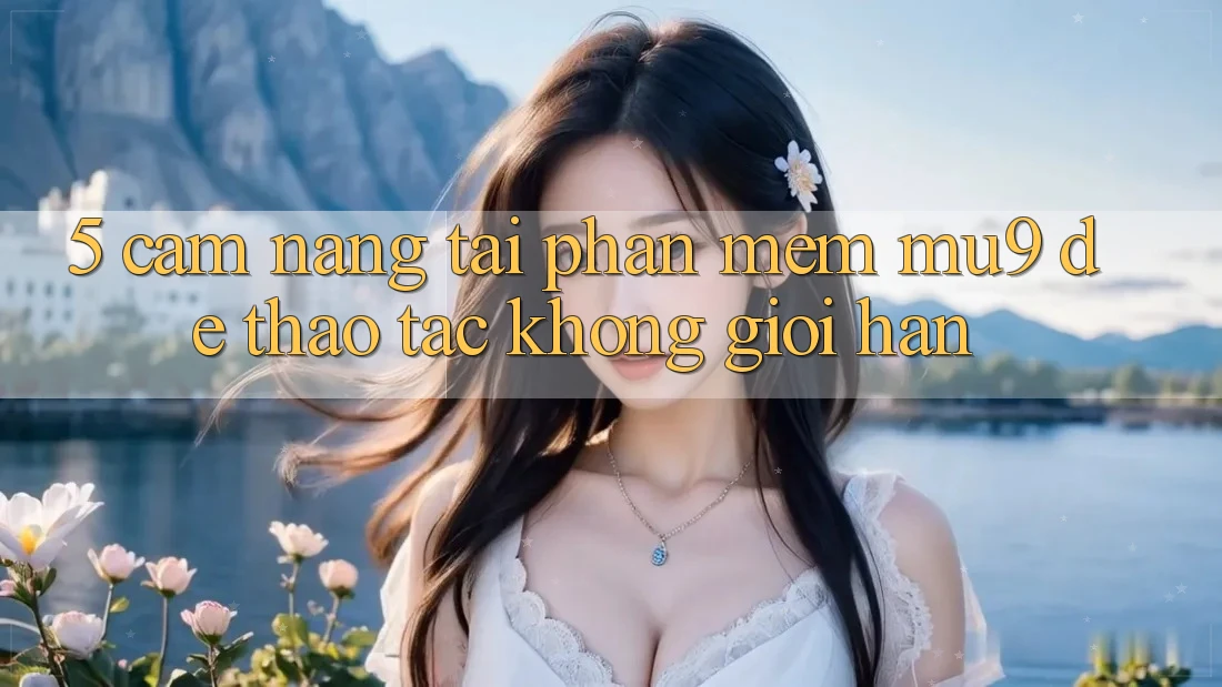5. Cẩm nang Tải Phần mềm mu9 Để Thao tác Không Giới Hạn