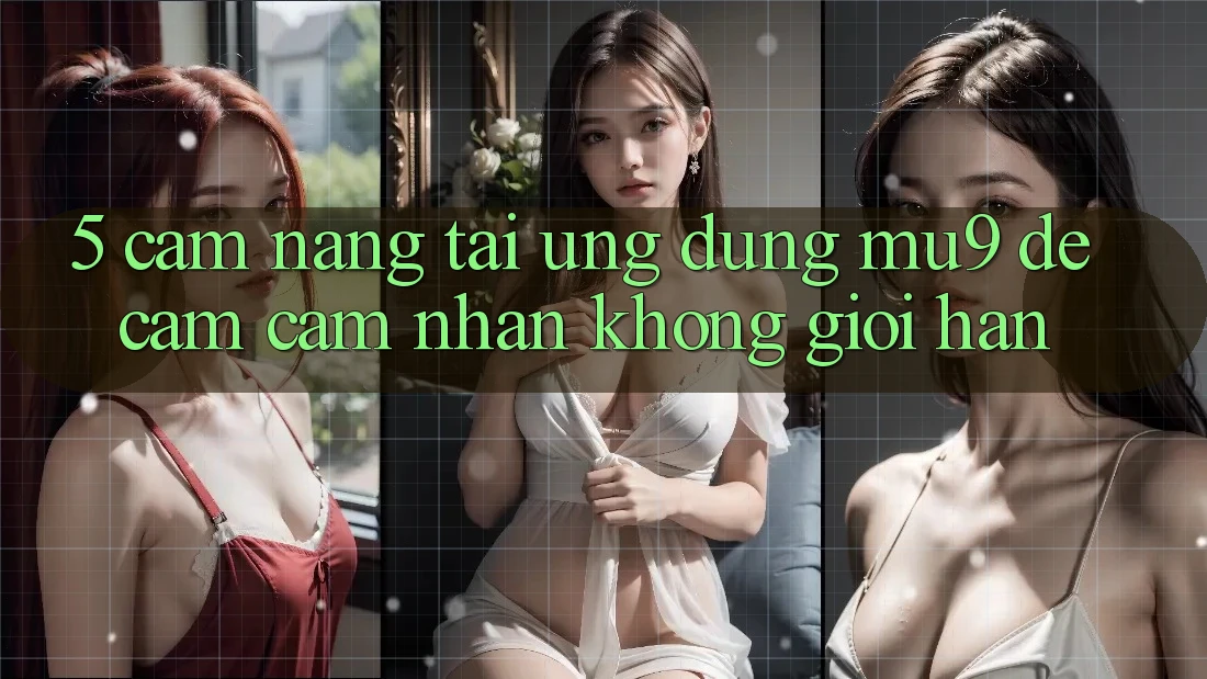 5. Cẩm nang Tải Ứng dụng mu9 Để Cảm cảm nhận Không Giới Hạn