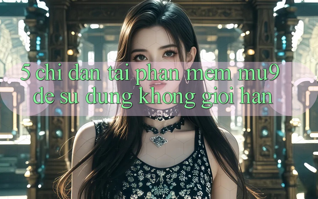 5. Chỉ dẫn Tải Phần mềm mu9 Để Sử dụng Không Giới Hạn