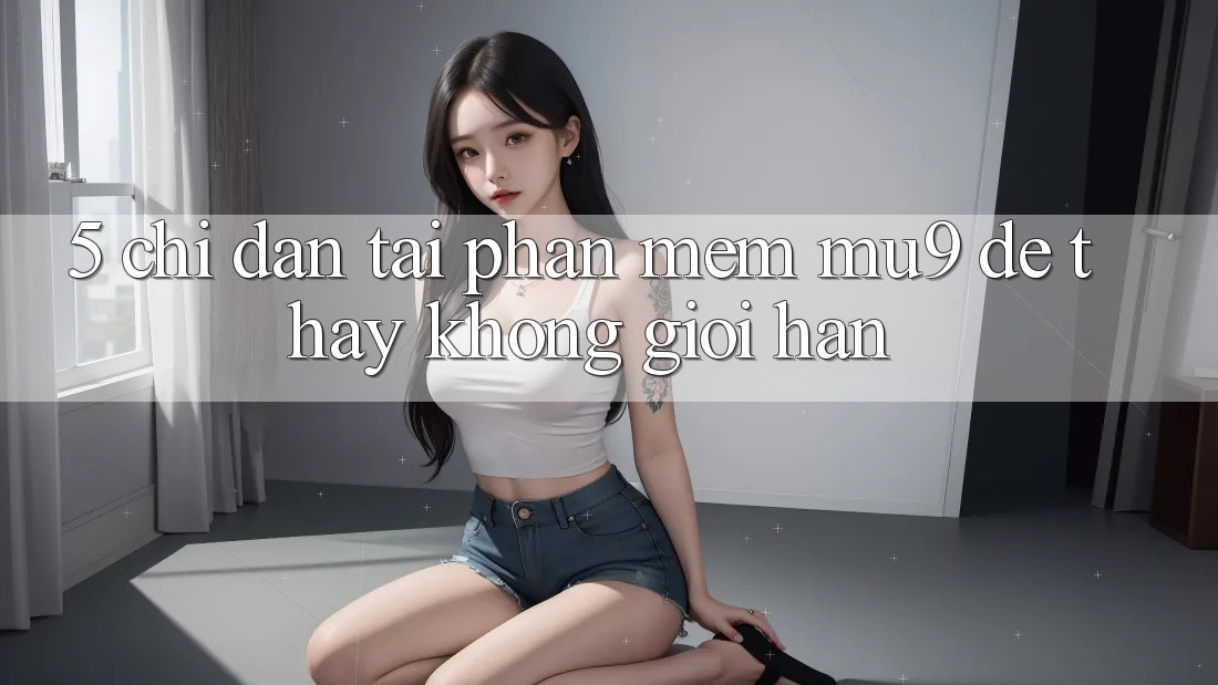 5. Chỉ dẫn Tải Phần mềm mu9 Để Thấy Không Giới Hạn
