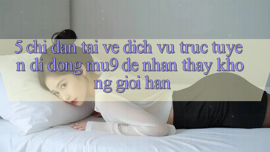5. Chỉ dẫn Tải về Dịch vụ trực tuyến di động mu9 Để Nhận thấy Không Giới Hạn 5. Chỉ dẫn Tải về Dịch vụ trực tuyến di động mu9 Để Nhận thấy Không Giới Hạn
