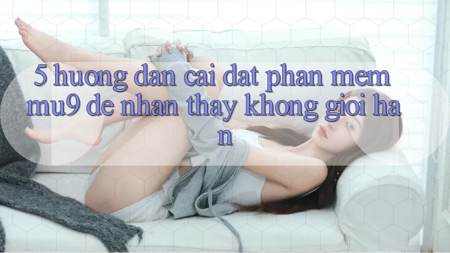 5. Hướng dẫn Cài đặt Phần mềm mu9 Để Nhận thấy Không Giới Hạn