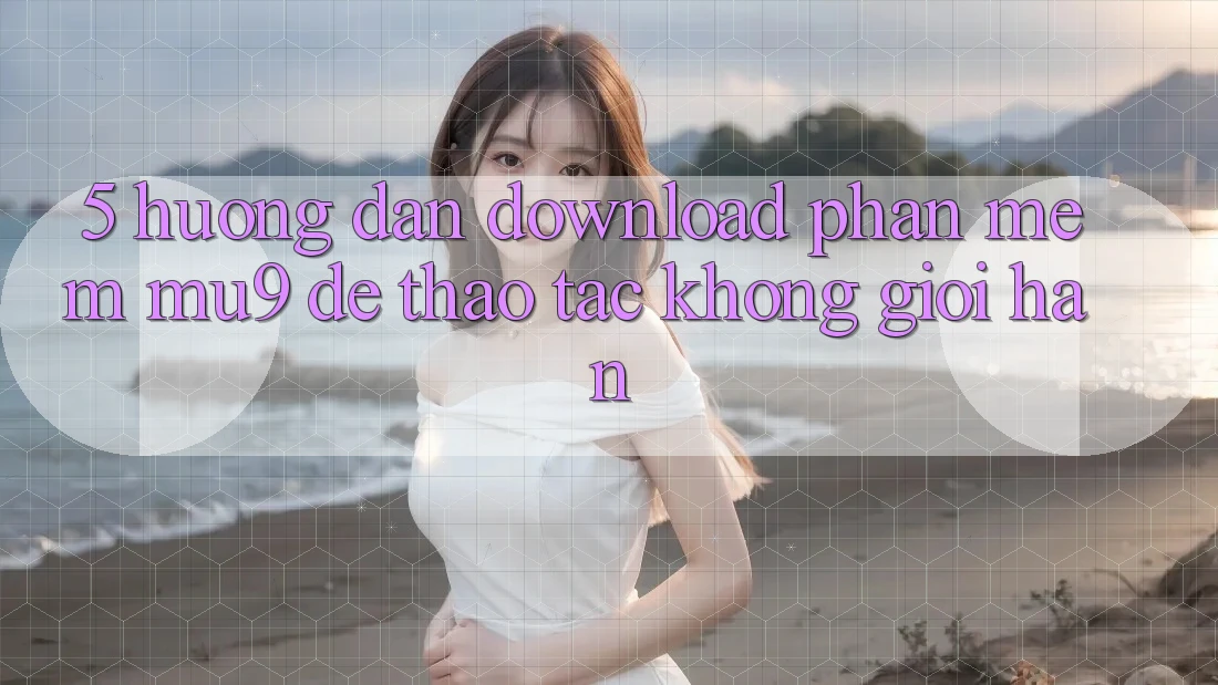 5. Hướng Dẫn Download Phần mềm mu9 Để Thao tác Không Giới Hạn