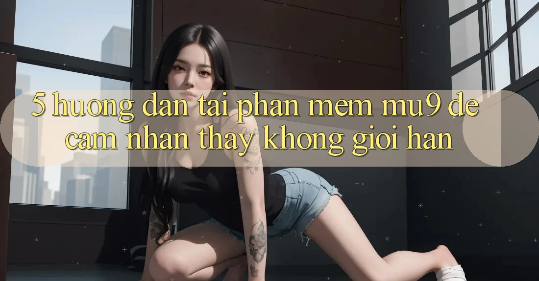 5. Hướng Dẫn Tải Phần mềm mu9 Để Cảm nhận thấy Không Giới Hạn 5. Hướng Dẫn Tải Phần mềm mu9 Để Cảm nhận thấy Không Giới Hạn