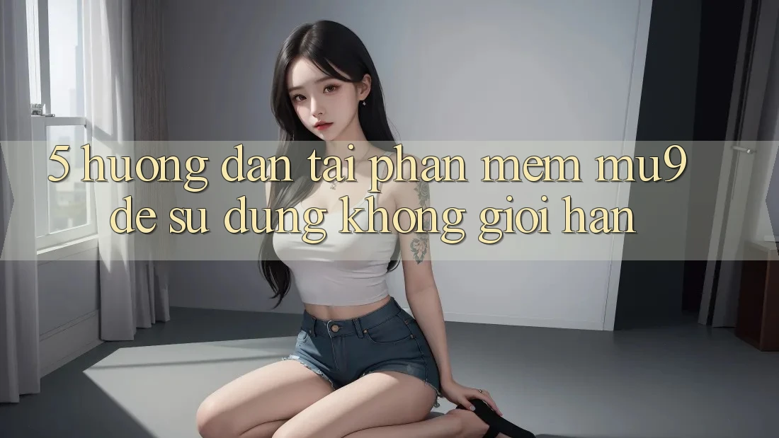 5. Hướng Dẫn Tải Phần mềm mu9 Để Sử dụng Không Giới Hạn
