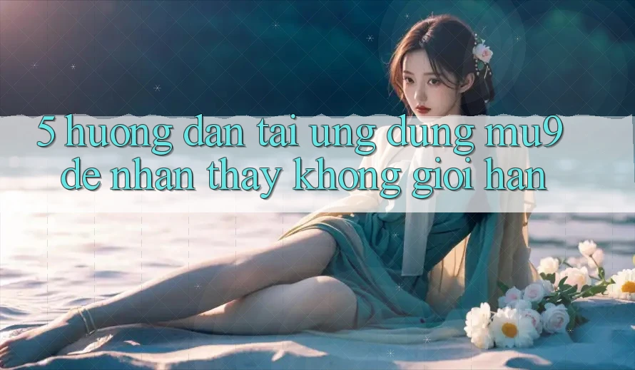 5. Hướng Dẫn Tải Ứng dụng mu9 Để Nhận thấy Không Giới Hạn