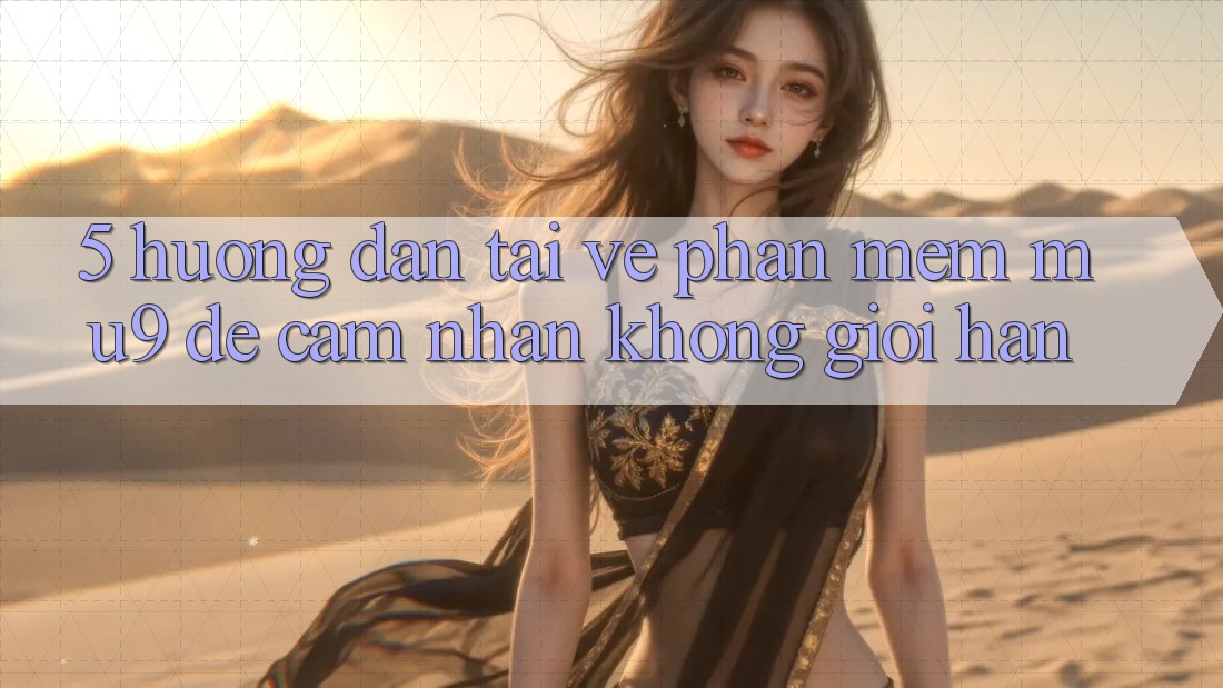5. Hướng Dẫn Tải về Phần mềm mu9 Để Cảm nhận Không Giới Hạn 5. Hướng Dẫn Tải về Phần mềm mu9 Để Cảm nhận Không Giới Hạn