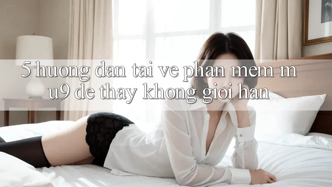 5. Hướng Dẫn Tải về Phần mềm mu9 Để Thấy Không Giới Hạn 5. Hướng Dẫn Tải về Phần mềm mu9 Để Thấy Không Giới Hạn