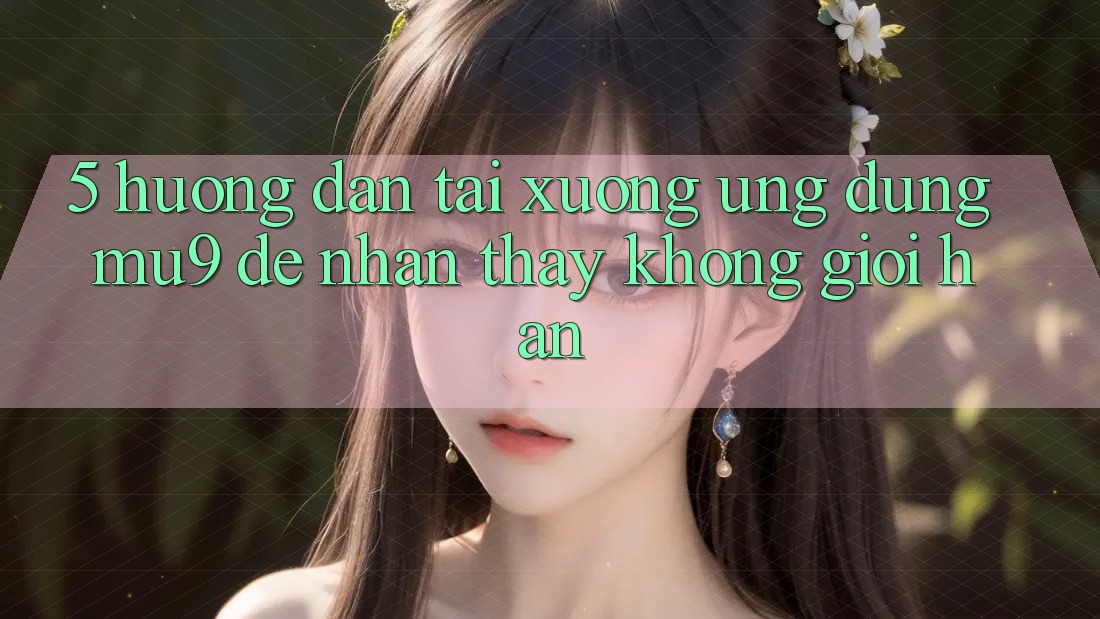 5. Hướng Dẫn Tải xuống Ứng dụng mu9 Để Nhận thấy Không Giới Hạn