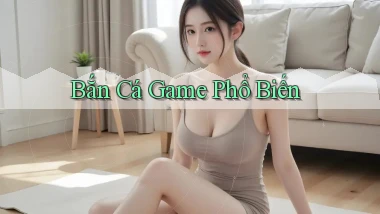 Bắn cá Game phổ biến