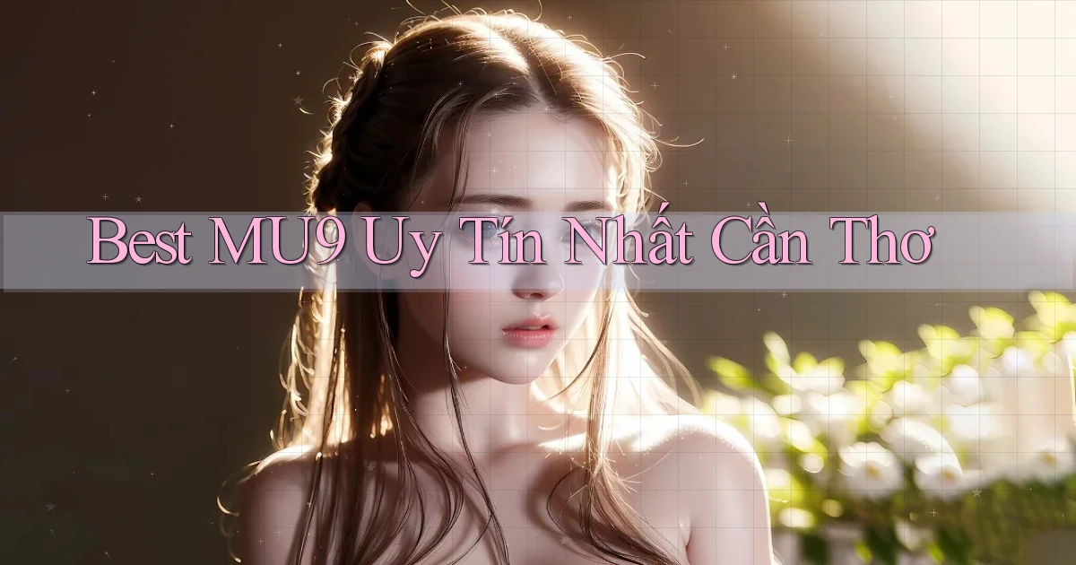 best mu9 uy tín nhất Cần Thơ