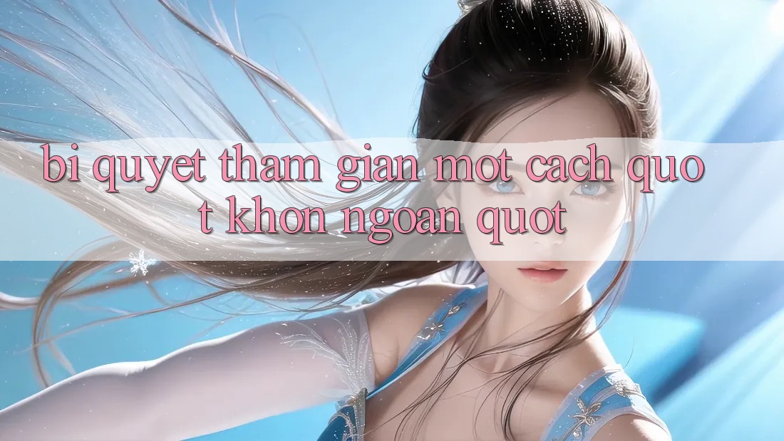 Bí Quyết Tham Gian Một Cách " Khôn Ngoan"