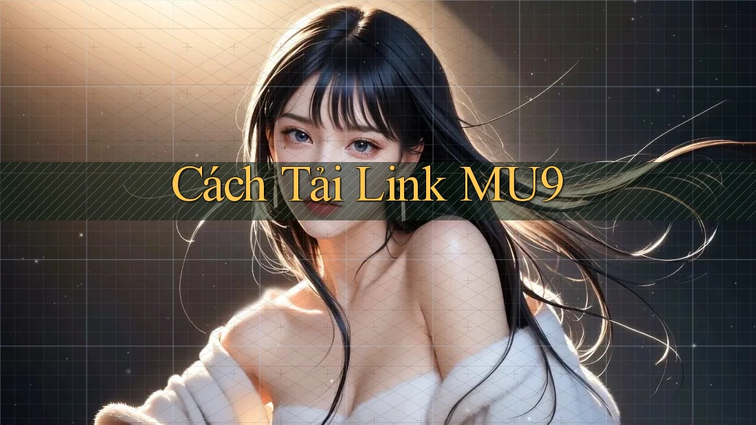 Cách Tải Link MU9