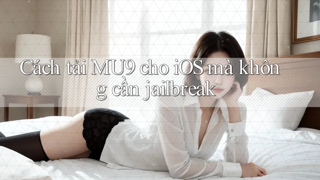 Cách tải MU9 cho iOS mà không cần jailbreak
