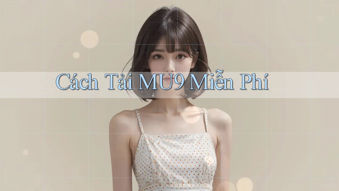 Cách Tải MU9 Miễn Phí Cách Tải MU9 Miễn Phí