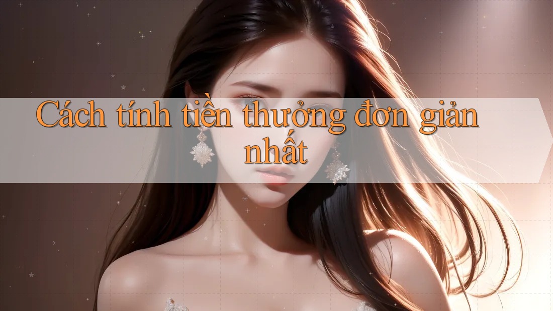 Cách tính tiền thưởng đơn giản nhất