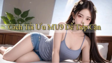 cách tối ưu mu9 dễ tiếp cận