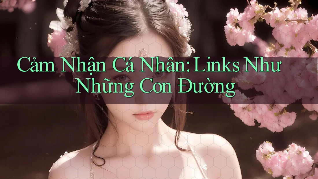 Cảm Nhận Cá Nhân: Links Như Những Con Đường