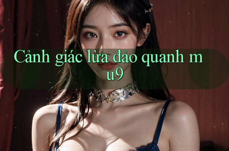 Cảnh giác lừa đảo quanh mu9 Cảnh giác lừa đảo quanh mu9