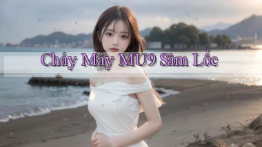 cháy máy mu9 sâm lốc