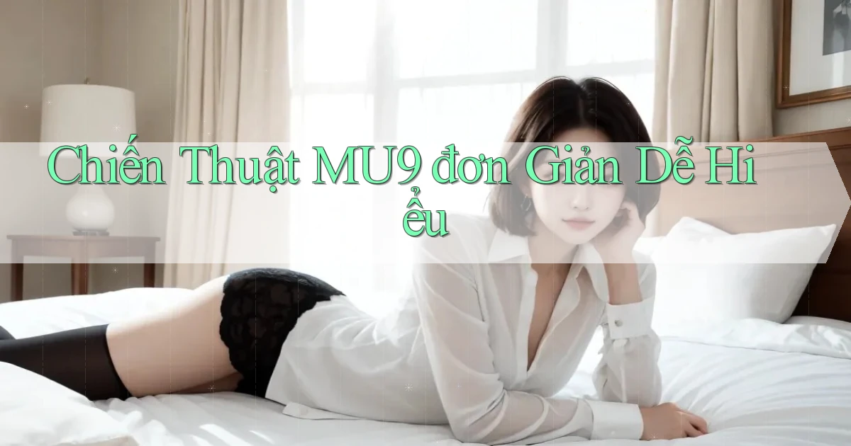 chiến thuật mu9 đơn giản dễ hiểu