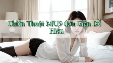 chiến thuật mu9 đơn giản dễ hiểu