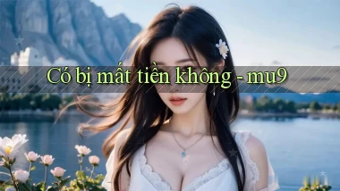 Có bị mất tiền không   mu9