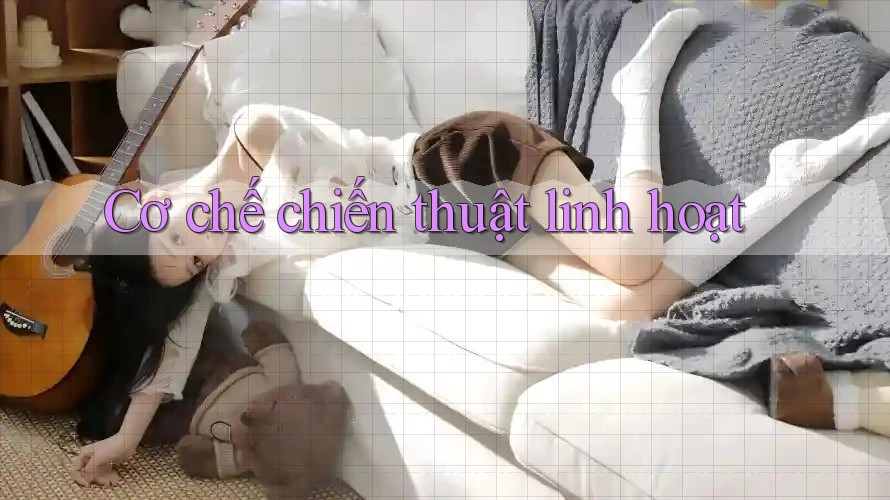 Cơ chế chiến thuật linh hoạt