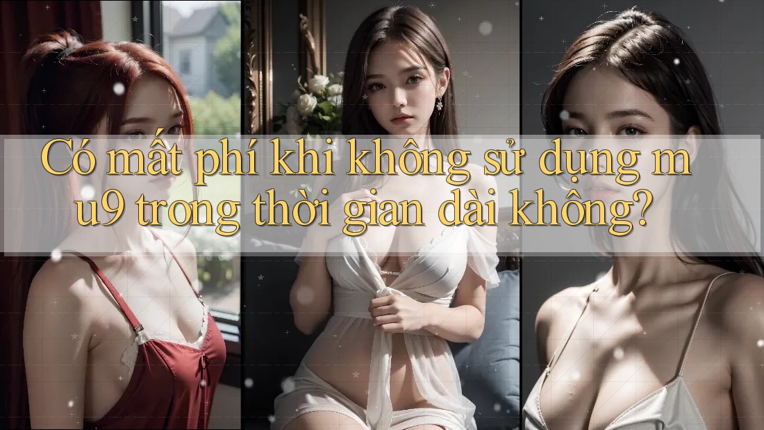 Có mất phí khi không sử dụng mu9 trong thời gian dài không?