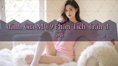 đánh giá mu9 phân tích trận đấu