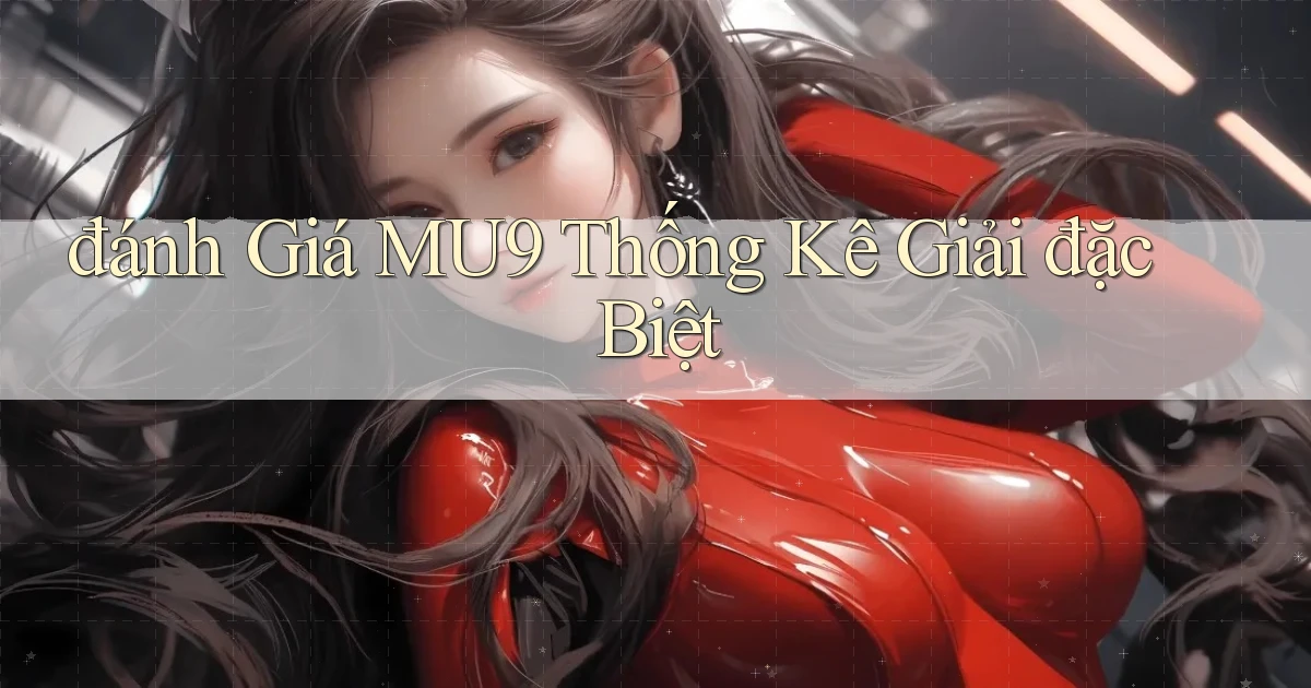 đánh giá mu9 thống kê giải đặc biệt