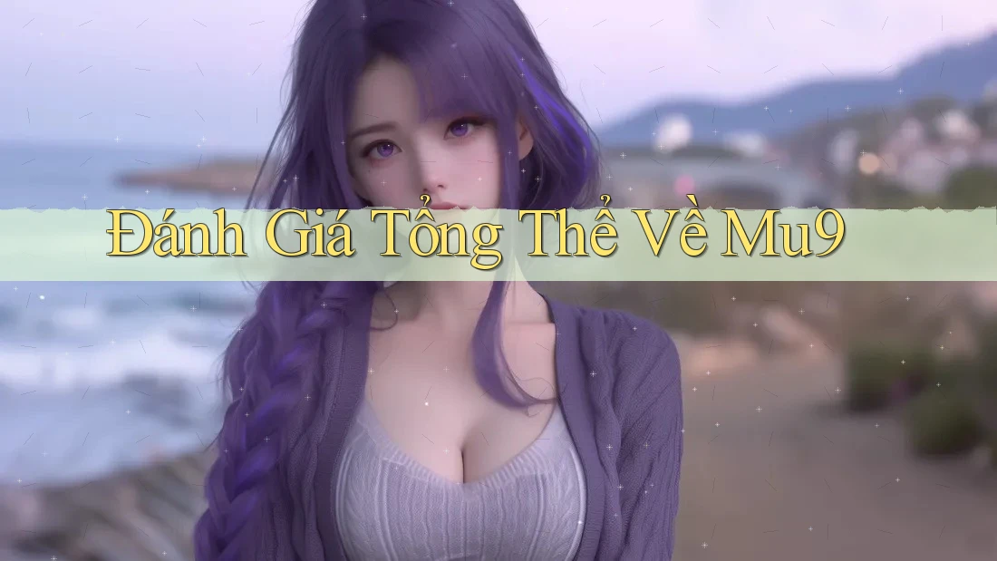 Đánh giá tổng thể về mu9