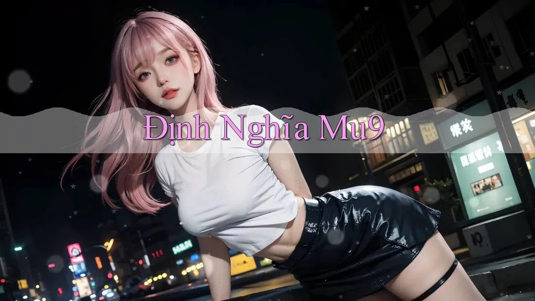 Định Nghĩa Mu9