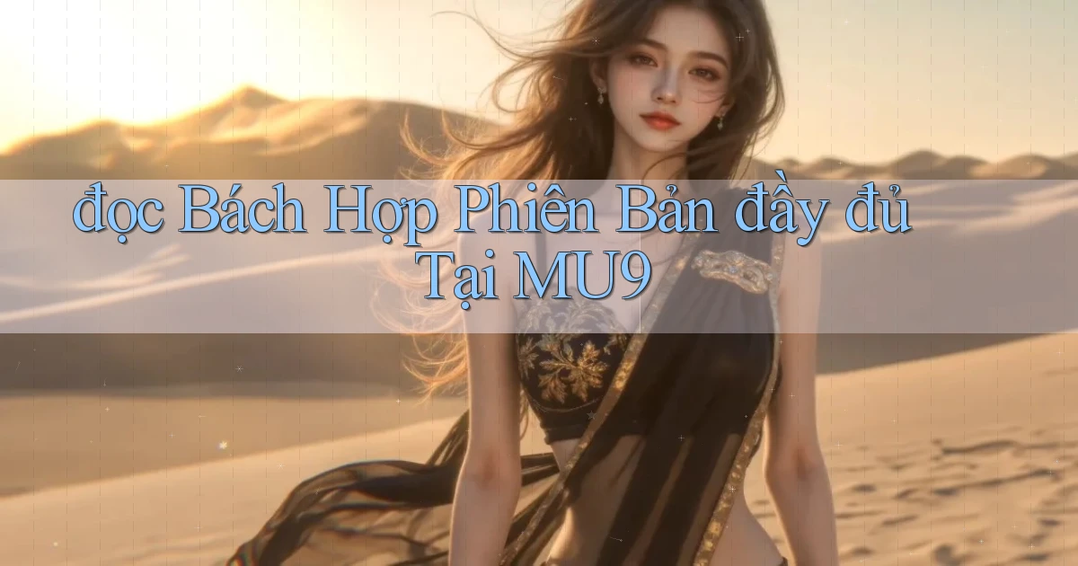 đọc bách hợp phiên bản đầy đủ tại mu9